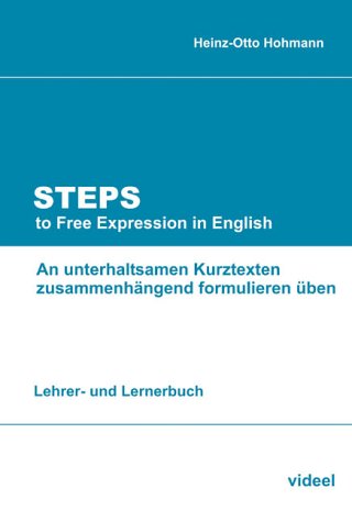 Stock image for Steps to Free Expression in English (Lehrerbuch): An unterhaltsamen Kurztexten zusammenhngend formulieren ben for sale by medimops