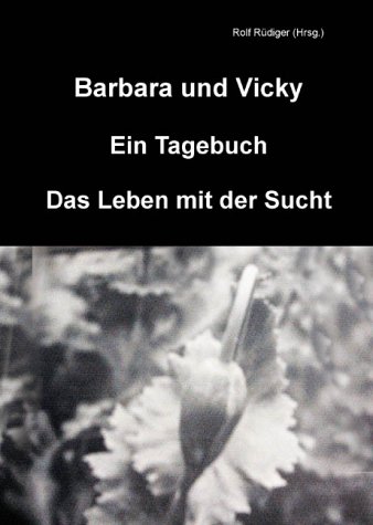 Barbara und Vicky - Ein Tagebuch: Das Leben mit der Sucht