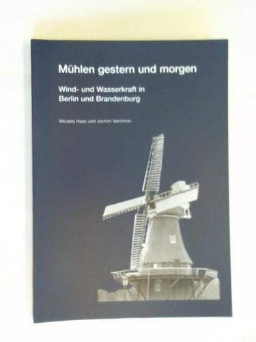 Beispielbild fr Mhlen gestern und morgen. Wind- und Wasserkraft in Berlin und Brandenburg. zum Verkauf von Antiquariat Matthias Wagner