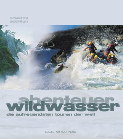 Imagen de archivo de Abenteuer Wildwasser : die aufregendsten Touren der Welt. Vorw. von Ranulph Fiennes. [Ins Dt. bertr. von Petra-Susanne Rbel. Red.: Christa Klus-Neufanger] a la venta por KULTur-Antiquariat