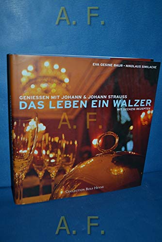 Beispielbild für Das Leben ein Walzer. Geniessen mit Johann&Johann Strauss. Mit 60 Rezepten. zum Verkauf von Antiquariat Hans Hammerstein OHG
