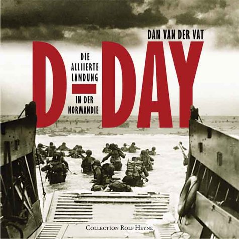D-Day, Die alliierte Landung in der Normandie, Einführung: John S.D. Eisenhower, Mit vielen Abb., Aus dem Englischen von Frank Auerbach, - van der Vat, Dan
