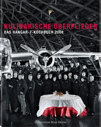 Kulinarische Überflieger 2008: Das Hangar-7-Kochbuch: Ikarus - Das Restaurant