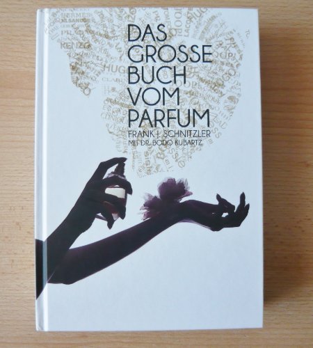 Das grosse Buch vom Parfum - Frank J. Schnitzler, Dr. Bodo Kubartz