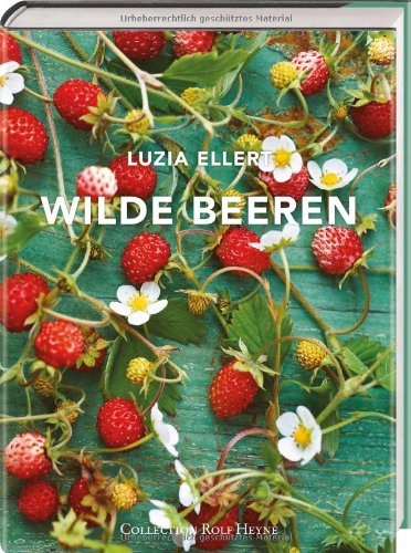 Beispielbild fr Wilde Beeren. Lustvoller Landgenuss mit ber 150 leicht nachvollziehbaren Rezepten zum Verkauf von medimops