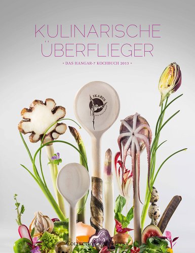 Kulinarische Überflieger. Das Hangar-7-Kochbuch 2013
