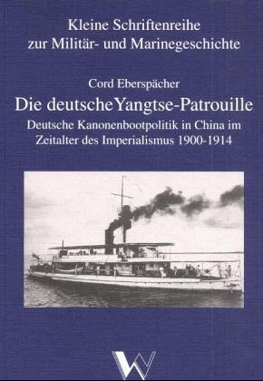Beispielbild fr Die deutsche Yangtse-Patrouille - Deutsche Kanonenbootpolitik in China im Zeitalter des Imperialismus 1900-1914 zum Verkauf von Der Ziegelbrenner - Medienversand