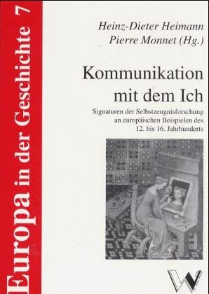 Stock image for Kommunikation mit dem Ich: Signaturen der Selbstzeugnisforschung an europischen Beispielen des 12. bis 16. Jahrhunderts for sale by Bernhard Kiewel Rare Books