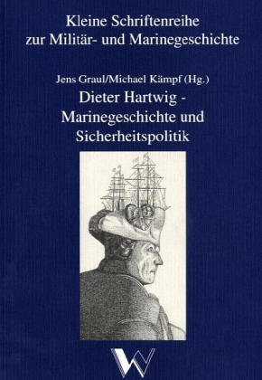 Beispielbild fr Dieter Hartwig - Marinegeschichte und Sicherheitspolitik : Vortrge und Texte aus 3 Jahrzehnten . Festschrift zum 60. Geburtstag (mit Widmung!) zum Verkauf von ACADEMIA Antiquariat an der Universitt