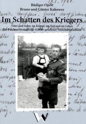 Beispielbild fr Im Schatten des Kriegers: Vater und Sohn, im Kampf, im Tod und im Leben. Zur Psychopathologie der Kinder gefallener Nationalsozialisten zum Verkauf von Buchmarie