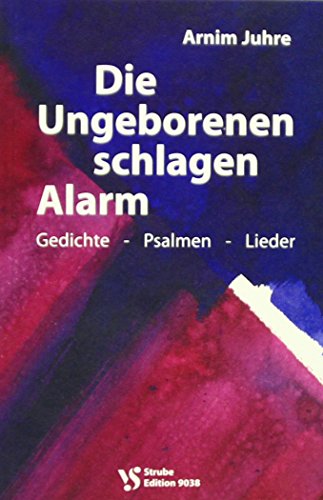 Die Ungeborenen schlagen Alarm. Gedichte - Psalmen - Lieder / von Arnim Juhre (SIGNIERT)