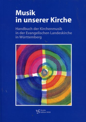 Musik in unserer Kirche : Handbuch der Kirchenmusik in der Evangelischen Landeskirche in Württemberg - Amt für Kirchenmusik der Evangelischen Landeskirche in Württemberg (Hrsg.)