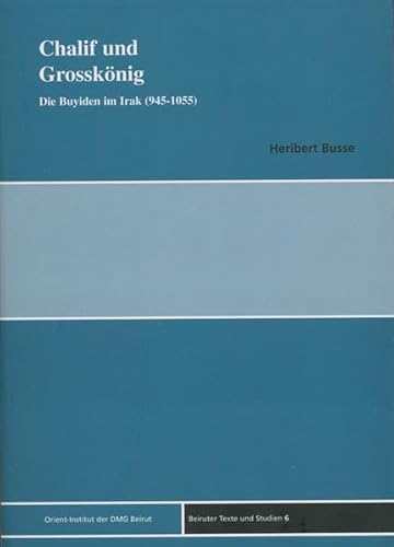 9783899130058: Chalif Und Grosskonig: Die Buyiden Im Iraq 945-1055: 6 (Beiruter Texte Und Studien)