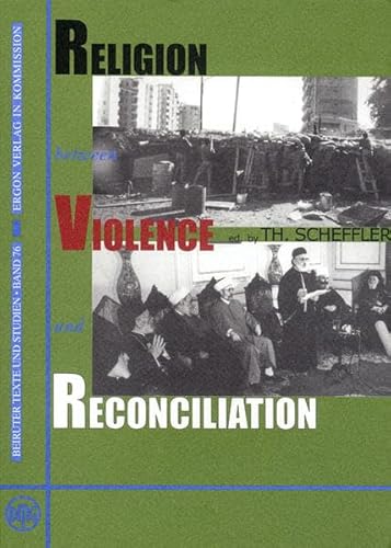 9783899130744: Religion Between Violence and Reconciliation: 76 (Beiruter Texte Und Studien)