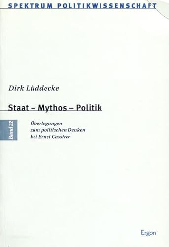 9783899132700: Staat - Mythos - Politik: berlegungen zum politischen Denken bei Ernst Cassirer: Uberlegungen Zum Politischen Denken Bei Ernst Cassirer: 22 (Spektrum Politikwissenschaft)