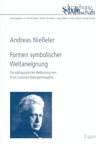 9783899133073: Formen Symbolischer Weltaneignung: Zur Padagogischen Bedeutung Von Ernst Cassirers Kulturphilosophie: 28 (Erziehung, Schule, Gesellschaft)