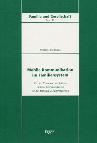 Stock image for Mobile Kommunikation im Familiensystem: Zu den Chancen und Risiken mobiler Kommunikation fr das familiale Zusammenleben for sale by medimops