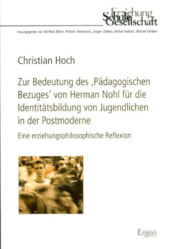 Stock image for Zur Bedeutung des "Pdagogischen Bezuges" von Herman Nohl fr die Identittsbildung von Jugendlichen in der Postmoderne: Eine erziehungsphilosophische Reflexion for sale by medimops