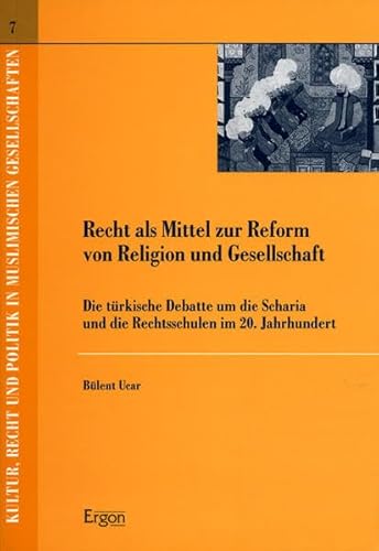 9783899134520: Recht Als Mittel Zur Reform Von Religion Und Gesellschaft: Die Turkische Debatte Um Die Scharia Und Die Rechtsschulen Im 20. Jahrhundert