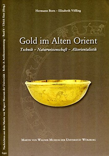 9783899134858: Gold im Alten Orient: Technik - Naturwissenschaft - Altorientalistik: 8 (Nachrichten Aus Dem Martin Von Wagner Museum Der Universitat Wurzburg)