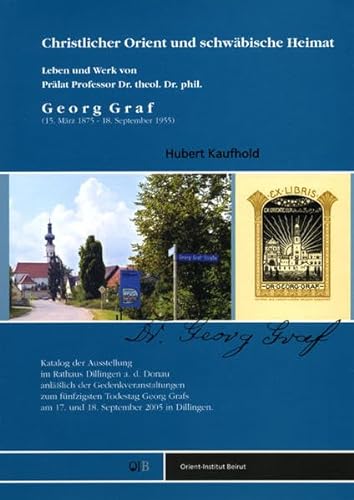 

Christlicher Orient und schwäbische Heimat: Leben und Werk von Prälat Professor Dr. theol. Dr. phil. Georg Graf (15. März 1875 - 18. September 1955)