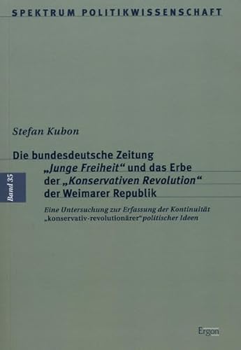 Beispielbild fr Die bundesdeutsche Zeitung "Junge Freiheit" und das Erbe der "konservativen Revolution" der Weimarer Republik. Eine Untersuchung zur Erfassung der Kontinuitt "konservativ-revolutionrer" politischer Ideen, zum Verkauf von modernes antiquariat f. wiss. literatur