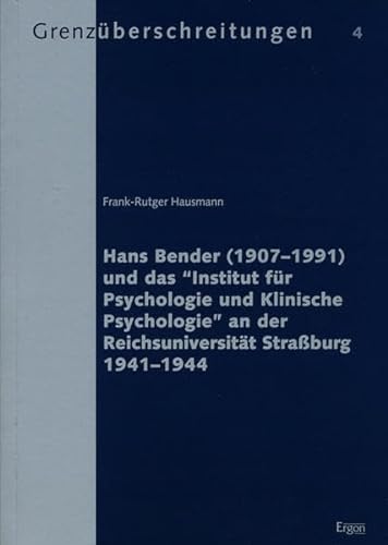 Hans Bender 1907-1991 Und Das Institut Fur Psychologie Und Klinische Psychologie an Der Reichsuniversitat Strassburg 1941-1944 (Grenzuberschreitungen) (German Edition) (9783899135305) by Hausmann, Frank R.