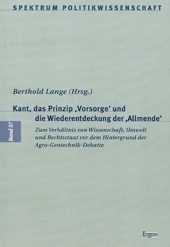 Stock image for Kant, das Prinzip "Vorsorge" und die Wiederentdeckung der "Allmende": Zum Verhltnis von Wissenschaft, Umwelt und Rechtsstaat vor dem Hintergrund der Agro-Gentechnik-Debatte for sale by Kultgut