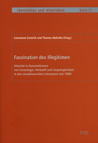 Imagen de archivo de Faszination des Illegitimen: Alteritt in Konstruktionen von Genealogie, Herkunft und Ursprnglichkeit in den skandinavischen Literaturen seit 1800 (Identitten und Alteritten, Band 25) a la venta por medimops