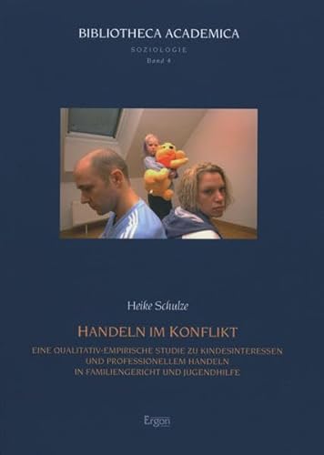 9783899135701: Handeln Im Konflikt: Eine Qualitativ-Empirische Studie Zu Kindesinteressen Und Professionellem Handeln in Familiengericht Und Jugendhilfe: 4 (Bibliotheca Academica - Reihe Soziologie)