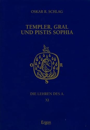 Band 11: Templer, Gral und Pistis Sophia. Die Lehren des A., - Schlag, Oskar R.