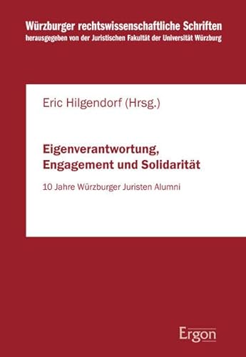 Eigenverantwortung, Engagement Und Solidaritat: 10 Jahre Wurzburger Juristen Alumni (Wurzburger Rechtswissenschaftliche Schriften) (German Edition) (9783899136289) by Hilgendorf, Eric