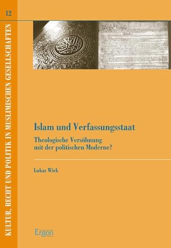 9783899136746: Islam Und Verfassungsstaat: Theologische Versohnung Mit Der Politischen Moderne?: 12 (Kultur, Recht Und Politik in Muslimischen Gesellschaften)