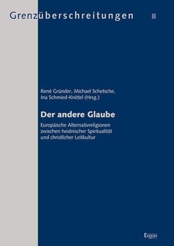 Stock image for Der Andere Glaube: Europaische Alternativreligionen Zwischen Heidnischer Spiritualitat Und Christlicher Leitkultur (Grenzuberschreitungen) (German Edition) for sale by GF Books, Inc.