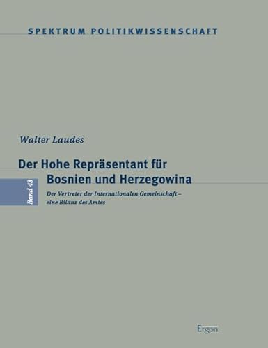 Stock image for Der Hohe Reprsentant fr Bosnien und Herzegowina. Der Vertreter der Internationalen Gemeinschaft - eine Bilanz des Amtes (=Spektrum Politikwissenschaft, Band 43). for sale by Antiquariat Lesekauz Barbara Woeste M.A.