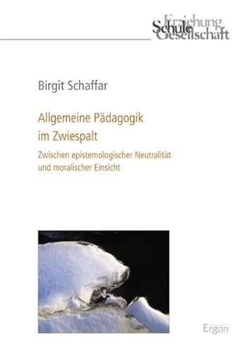 Beispielbild fr Allgemeine Pdagogik im Zwiespalt: Zwischen epistemologischer Neutralitt und moralischer Einsicht (Erziehung, Schule, Gesellschaft, Band 54) zum Verkauf von medimops