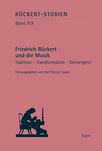 Friedrich Rückert und die Musik Tradition - Transformation - Konvergenz - Czapla, Ralf Georg (Herausgeber)