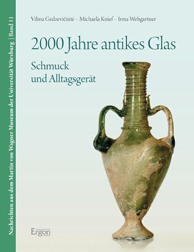 2000 Jahre antikes Glas. Schmuck und Alltagsgerät. Die Sammlung antiker Gläser im Martin-von-Wagner-Museum der Universität Würzburg. Katalog zur Sonderausstellung der Antikensammlung des Martin-von-Wagner-Museums vom 6. Juli - 7. November 2010. Mit Beitr. von Ulrike Weinmann und Carina Weiss, Nachrichten aus dem Martin-von-Wagner-Museum der Universität Würzburg : Reihe A, Antikensammlung Bd. 11. - Gedzeviciute, Vilma, Michaela Knief und Irma Wehgartner (Hrsg.)