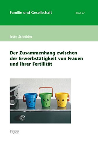 Der Zusammenhang zwischen der Erwerbstätigkeit von Frauen und ihrer Fertilität. Familie und Gesellschaft, Band 27. - Schröder, Jette