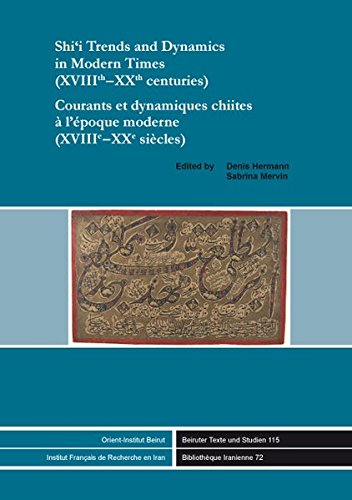 Stock image for Shi'i Trends and Dynamics in Modern Times (XVIIIth-XXth centuries) / Courants et dynamiques chiites  l'poque moderne (XVIIIe-XXe sicles) (Beiruter Texte Und Studien, Band 115) for sale by Buchmarie