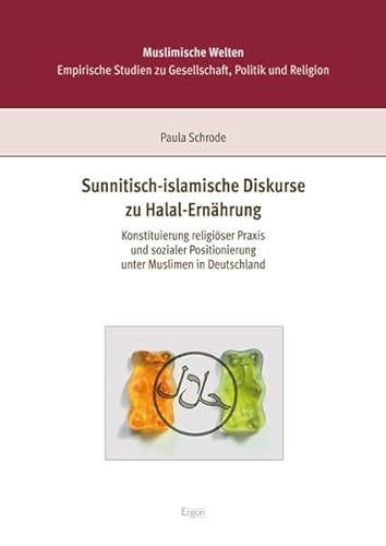 Beispielbild fr Sunnitisch-islamische Diskurse zu Halal-Ernhrung: Konstituierung religiser Praxis und sozialer Positionierung unter Muslimen in Deustchland zum Verkauf von medimops