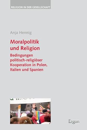 9783899139129: Moralpolitik Und Religion: Bedingungen Politisch-religioser Kooperation in Polen, Italien Und Spanien: 31 (Religion in der Gesellschaft)