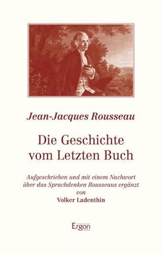 Stock image for Die Geschichte vom Letzten Buch: Aufgeschrieben Und Mit Einem Nachwort Uber Das Sprachdenken Rousseaus Erganzt Von Volker Ladenthin for sale by Buchmarie