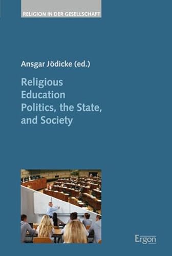 Stock image for Religious Education Politics, the State, and Society (Religion in Der Gesellschaft, Band 35) for sale by medimops