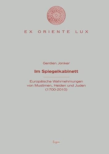 Beispielbild fr Im Spiegelkabinett: Europische Wahrnehmungen von Muslimen, Heiden und Juden (1700-2010) (Ex Oriente Lux. Rezeptionen und Exegesen als Tradidionskritik) zum Verkauf von Goodbooks-Wien