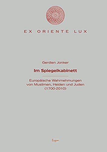 Stock image for Im Spiegelkabinett: Europaische Wahrnehmungen Von Muslimen, Heiden Und Juden (1700-2010) (Ex Oriente Lux) (German Edition) for sale by Grey Matter Books