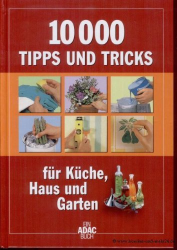 10000 Tipps und Tricks der umfassende Ratgeber für Küche, Haus und Garten / [Red.: Joachim Zeller...