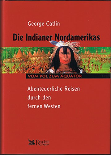 Stock image for Die Indianer Nordamerikas. Abenteuerliche Reise durch den fernen Westen. for sale by medimops