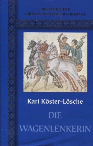 9783899155747: Die Wagenlenkerin (Bibliothek der Grossen Historischen Romane) - Kster-Lsche, Kari