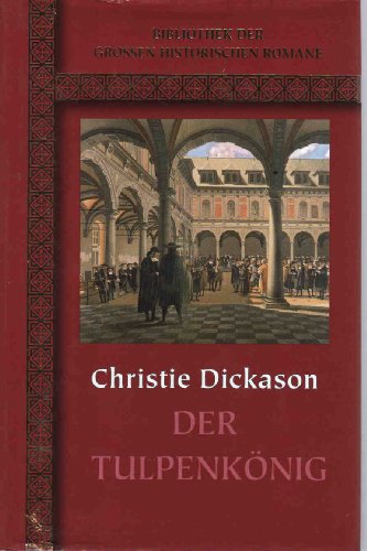 9783899156034: Der TULPENKNIG (Bibliothek der grossen Historischen Romane inklusive Einfhrung in das Thema & die Epoche!) - Christie Dickason